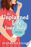 The_Unplanned_Life_of_Josie_Hale