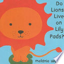 Do_lions_live_on_lily_pads_
