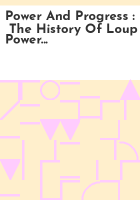 Power_and_Progress____the_history_of_Loup_Power_District__1933-2006